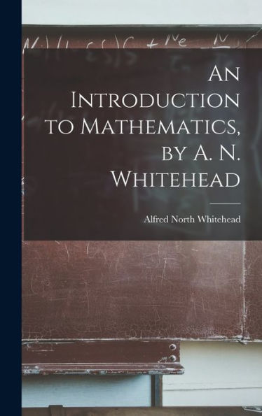 An Introduction To Mathematics, By A. N. Whitehead