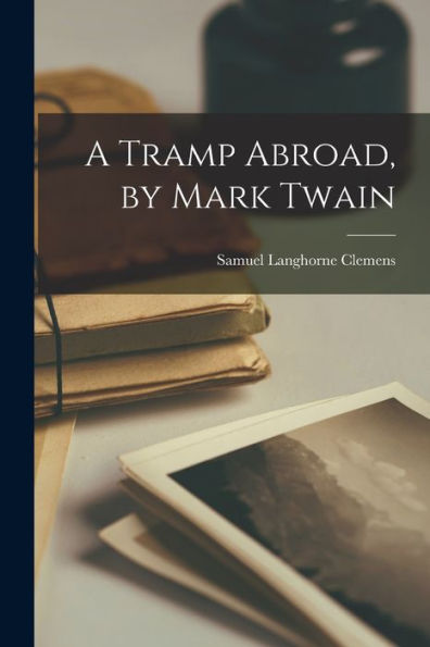 A Tramp Abroad, By Mark Twain