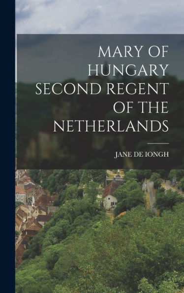 Mary Of Hungary Second Regent Of The Netherlands