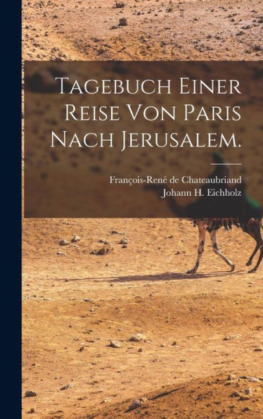 Tagebuch Einer Reise Von Paris Nach Jerusalem. (German Edition)