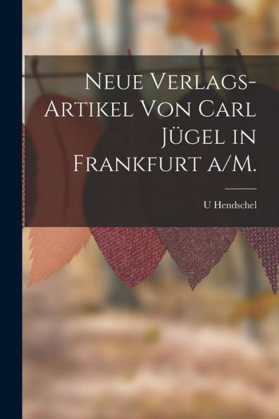 Neue Verlags-Artikel Von Carl Jügel In Frankfurt A/M. (German Edition)