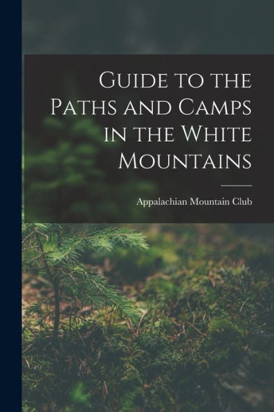 Guide To The Paths And Camps In The White Mountains
