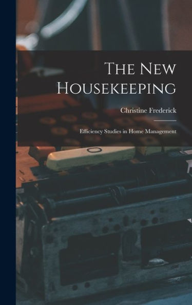 The New Housekeeping: Efficiency Studies In Home Management