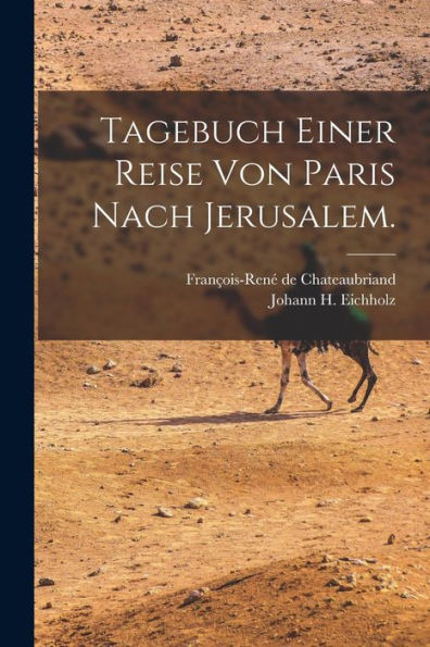 Tagebuch Einer Reise Von Paris Nach Jerusalem. (German Edition)