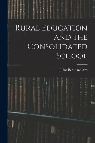 Rural Education And The Consolidated School