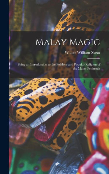 Malay Magic: Being An Introduction To The Folklore And Popular Religion Of The Malay Peninsula