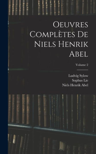 Oeuvres Complètes De Niels Henrik Abel; Volume 2 (French Edition)