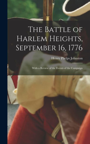 The Battle Of Harlem Heights, September 16, 1776: With A Review Of The Events Of The Campaign