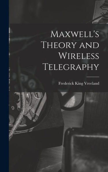 Maxwell'S Theory And Wireless Telegraphy