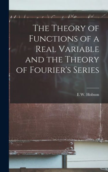 The Theory Of Functions Of A Real Variable And The Theory Of Fourier'S Series
