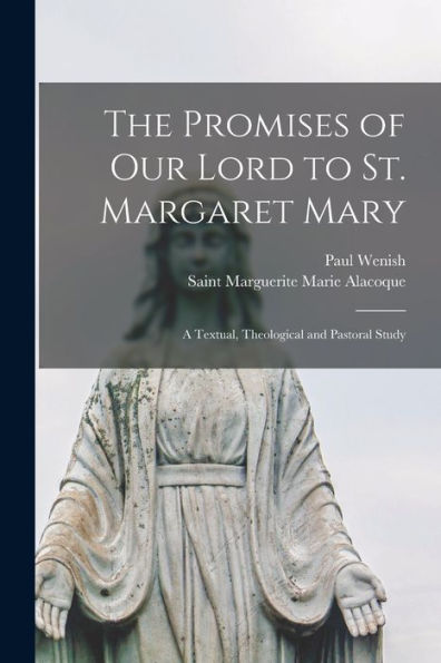 The Promises Of Our Lord To St. Margaret Mary: A Textual, Theological And Pastoral Study