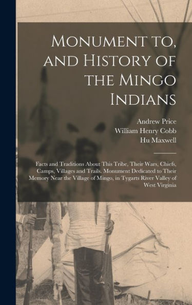 Monument To, And History Of The Mingo Indians; Facts And Traditions About This Tribe, Their Wars, Chiefs, Camps, Villages And Trails. Monument ... In Tygarts River Valley Of West Virginia