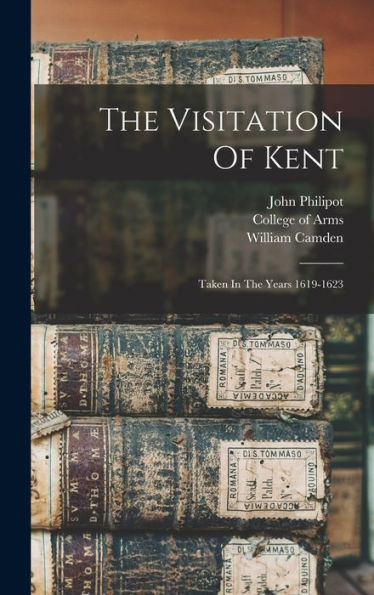 The Visitation Of Kent: Taken In The Years 1619-1623