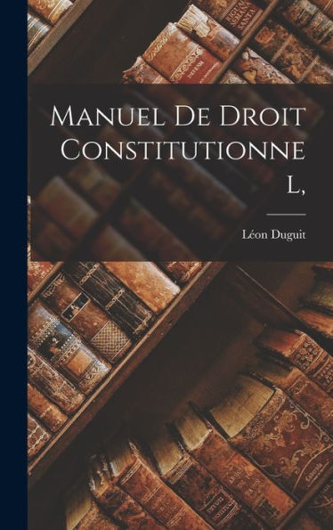 Manuel De Droit Constitutionnel, (French Edition)
