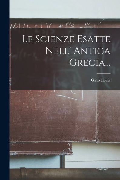 Le Scienze Esatte Nell' Antica Grecia... (Italian Edition)