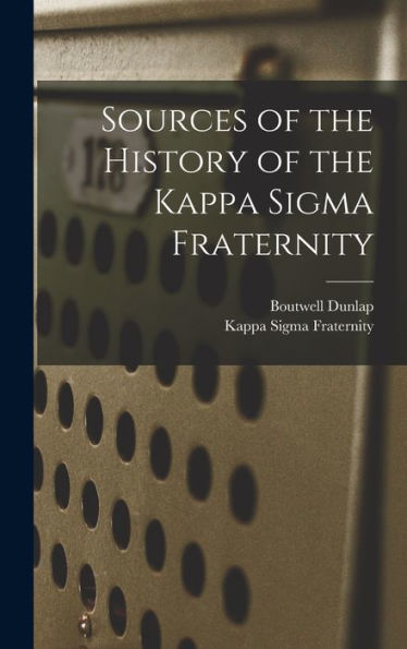 Sources Of The History Of The Kappa Sigma Fraternity