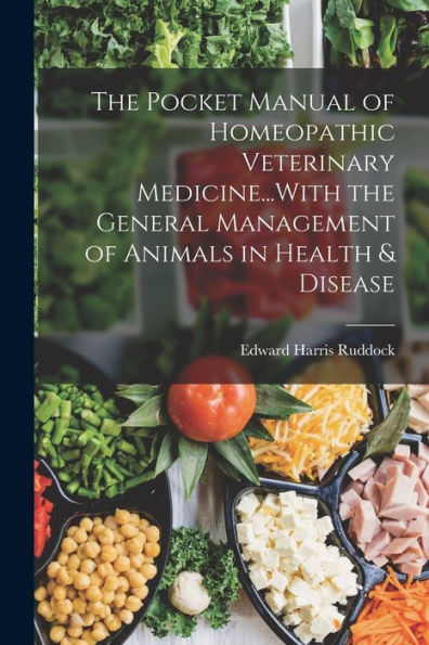The Pocket Manual Of Homeopathic Veterinary Medicine...With The General Management Of Animals In Health & Disease