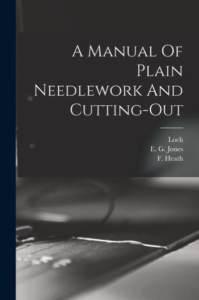 A Manual Of Plain Needlework And Cutting-Out