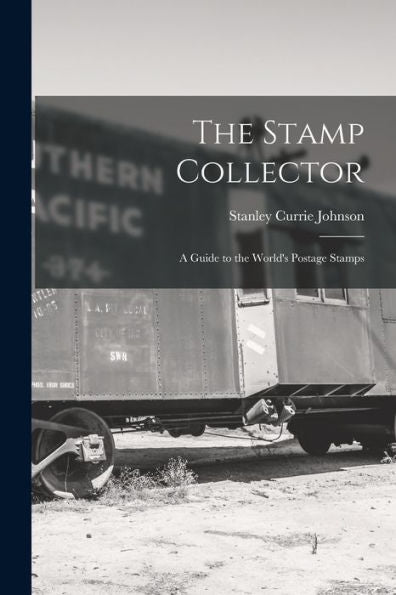 The Stamp Collector: A Guide To The World'S Postage Stamps