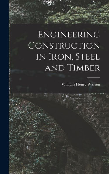 Engineering Construction In Iron, Steel And Timber