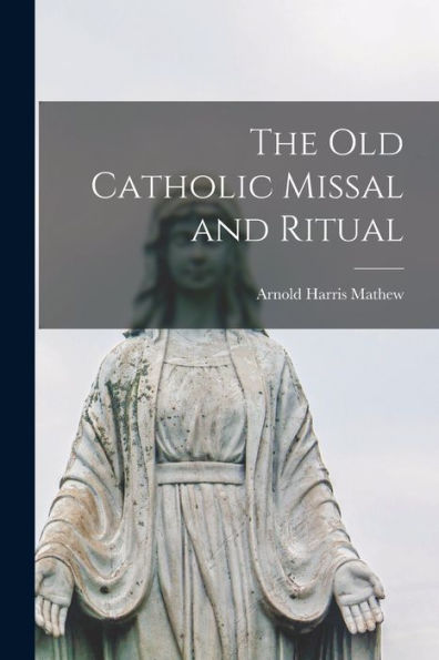 The Old Catholic Missal And Ritual