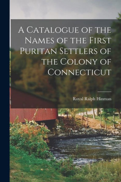 A Catalogue Of The Names Of The First Puritan Settlers Of The Colony Of Connecticut