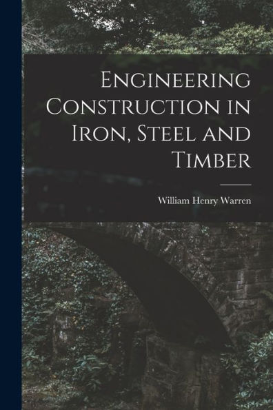 Engineering Construction In Iron, Steel And Timber