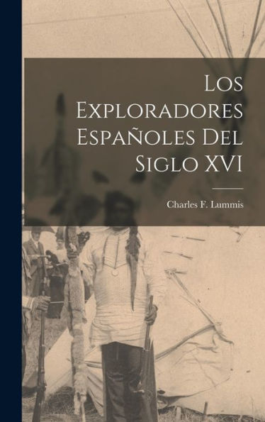 Los Exploradores Españoles Del Siglo Xvi (Catalan Edition)