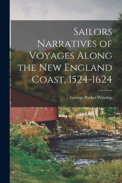 Sailors Narratives Of Voyages Along The New England Coast, 1524-1624