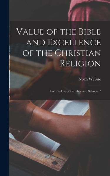 Value Of The Bible And Excellence Of The Christian Religion: For The Use Of Families And Schools /