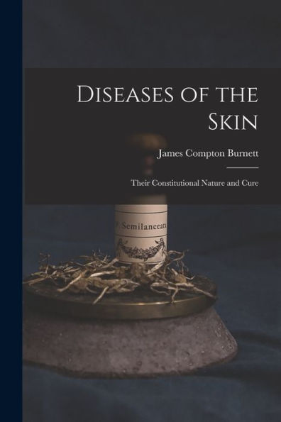 Diseases Of The Skin: Their Constitutional Nature And Cure