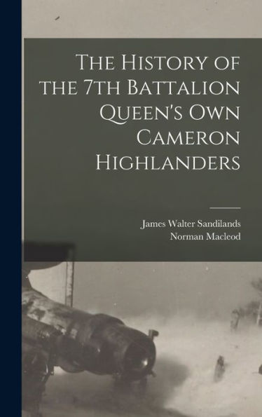 The History Of The 7Th Battalion Queen'S Own Cameron Highlanders
