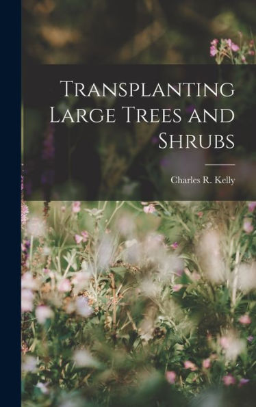 Transplanting Large Trees And Shrubs