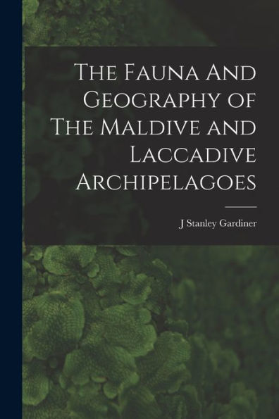 The Fauna And Geography Of The Maldive And Laccadive Archipelagoes