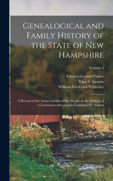 Genealogical And Family History Of The State Of New Hampshire: A Record Of The Achievements Of Her People In The Making Of A Commonwealth And The Founding Of A Nation; Volume 4