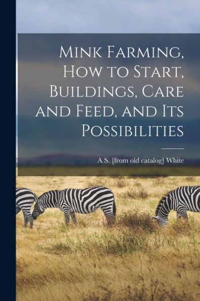 Mink Farming, How To Start, Buildings, Care And Feed, And Its Possibilities