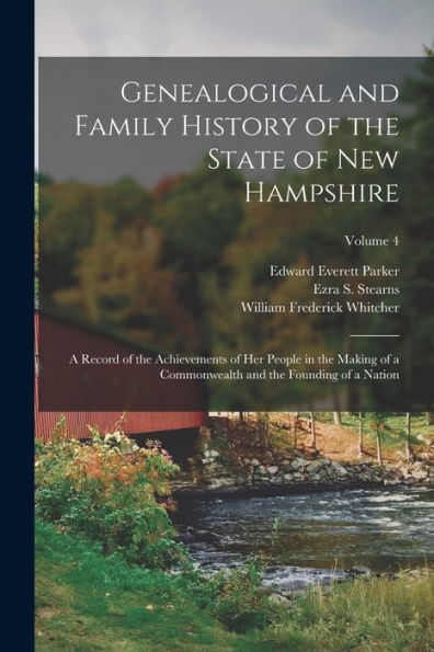 Genealogical And Family History Of The State Of New Hampshire: A Record Of The Achievements Of Her People In The Making Of A Commonwealth And The Founding Of A Nation; Volume 4