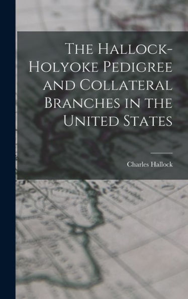 The Hallock-Holyoke Pedigree And Collateral Branches In The United States