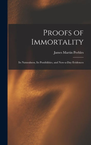 Proofs Of Immortality: Its Naturalness, Its Possibilities, And Now-A-Day Evidences