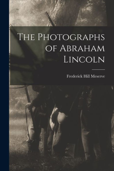 The Photographs Of Abraham Lincoln