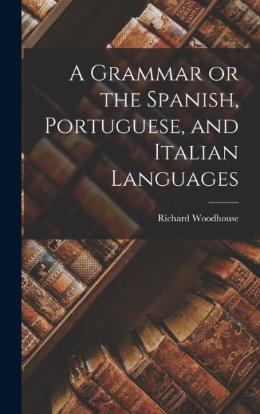 A Grammar Or The Spanish, Portuguese, And Italian Languages