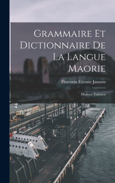 Grammaire Et Dictionnaire De La Langue Maorie: Dialecte Tahitien (French Edition)