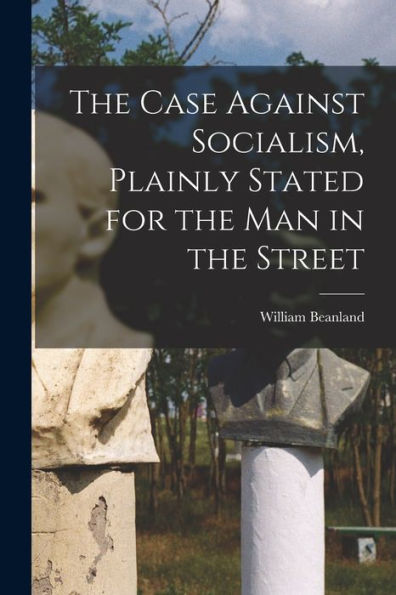 The Case Against Socialism, Plainly Stated For The Man In The Street