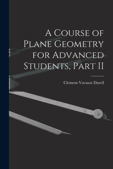 A Course Of Plane Geometry For Advanced Students, Part Ii