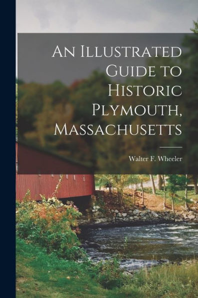An Illustrated Guide To Historic Plymouth, Massachusetts