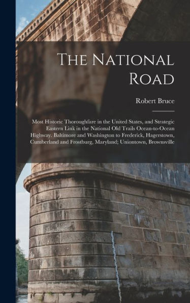 The National Road; Most Historic Thoroughfare In The United States, And Strategic Eastern Link In The National Old Trails Ocean-To-Ocean Highway. ... Frostburg, Maryland; Uniontown, Brownsville
