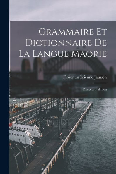 Grammaire Et Dictionnaire De La Langue Maorie: Dialecte Tahitien (French Edition)