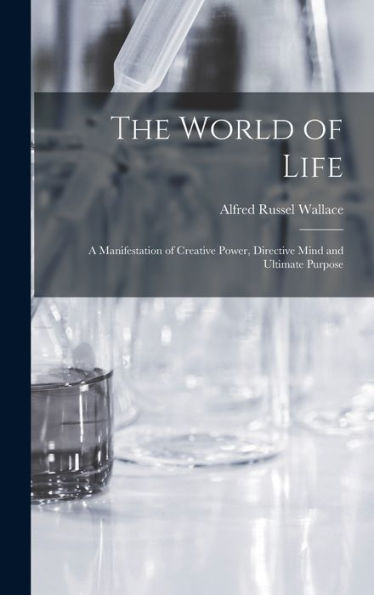 The World Of Life; A Manifestation Of Creative Power, Directive Mind And Ultimate Purpose