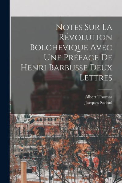 Notes Sur La Révolution Bolchevique Avec Une Préface De Henri Barbusse Deux Lettres (French Edition)