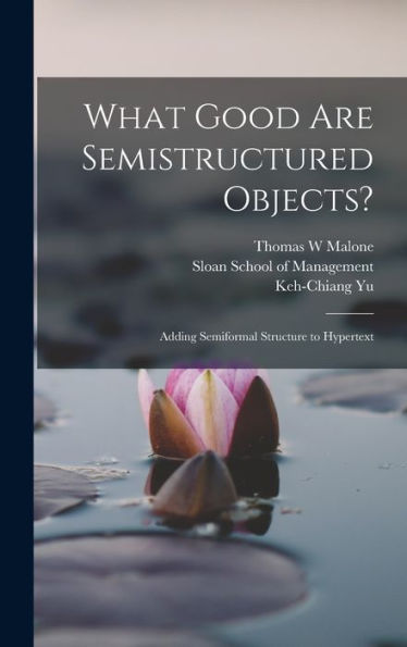 What Good Are Semistructured Objects?: Adding Semiformal Structure To Hypertext